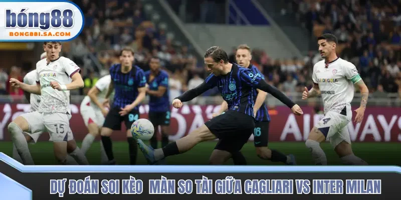 Soi kèo trận đấu Cagliari vs Inter Milan chính xác