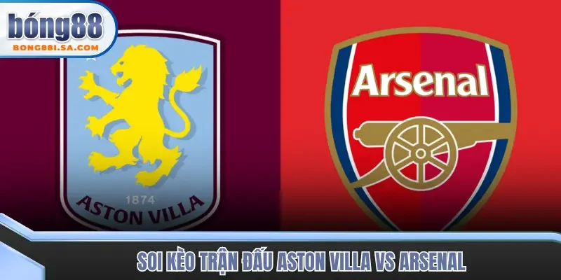 Soi kèo trận đấu Aston Villa vs Arsenal