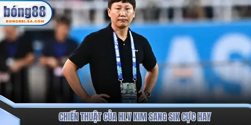Chiến thuật của HLV Kim Sang Sik cực hay