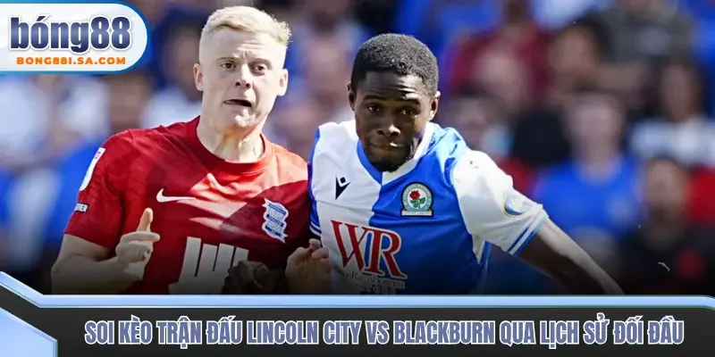 Lịch sử chạm trán Lincoln City vs Blackburn